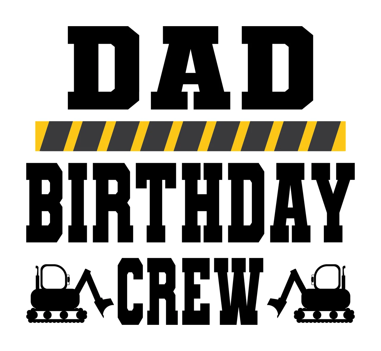 Construction Crew Dad Birthday Crew With Excavators stationary