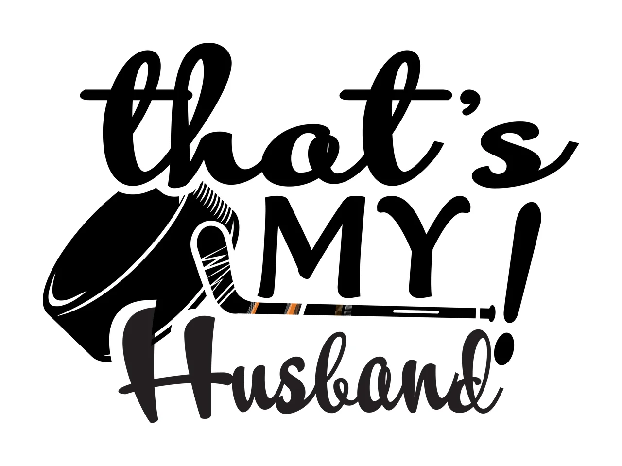 That's My Husband Hockey Sports Message with Puck and Stick Graphic, Black and White Lettering Design