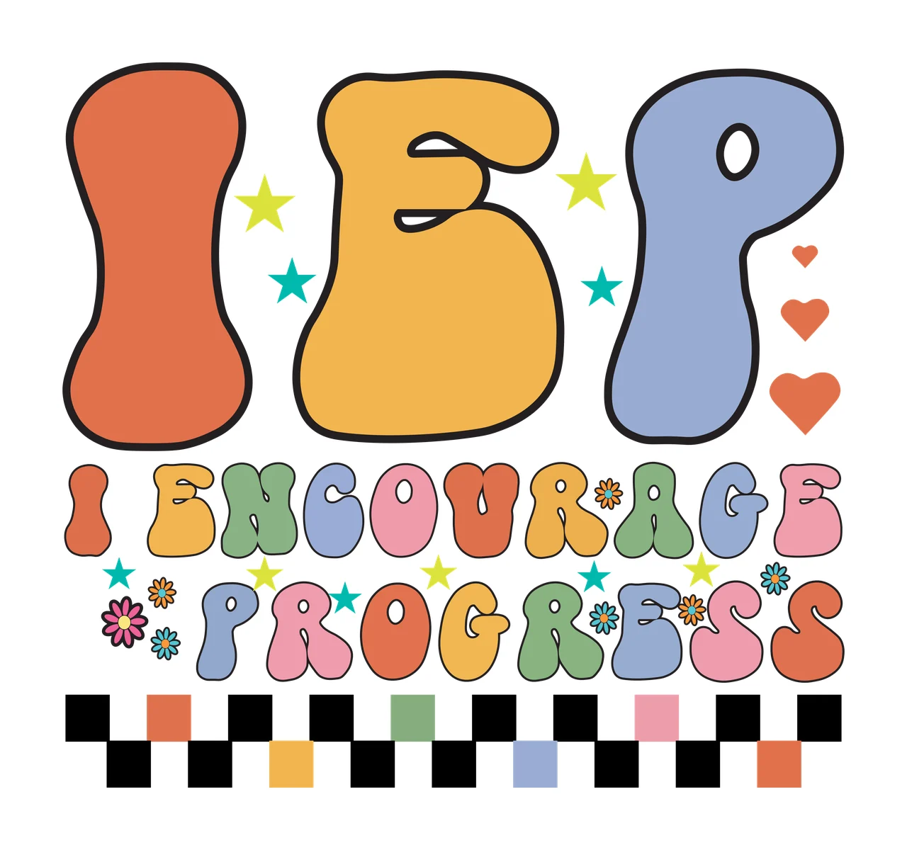 I Encourage Progress Typography With Hearts stars checkered pattern