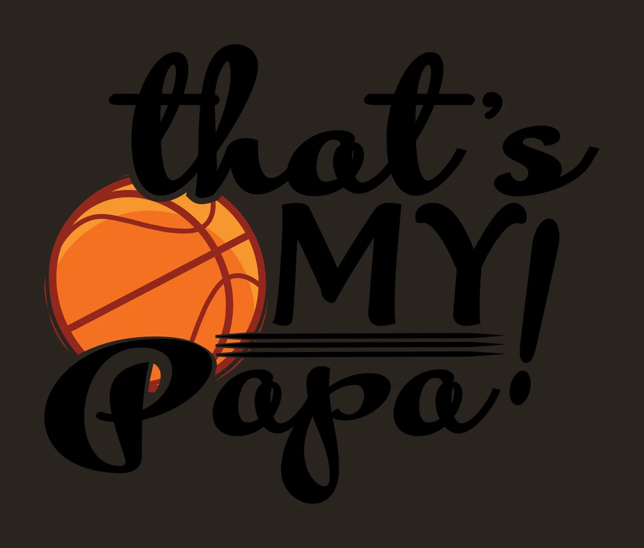 Basketball That S My Papa Graphic Text and Typography Black contrast preview thumbnail