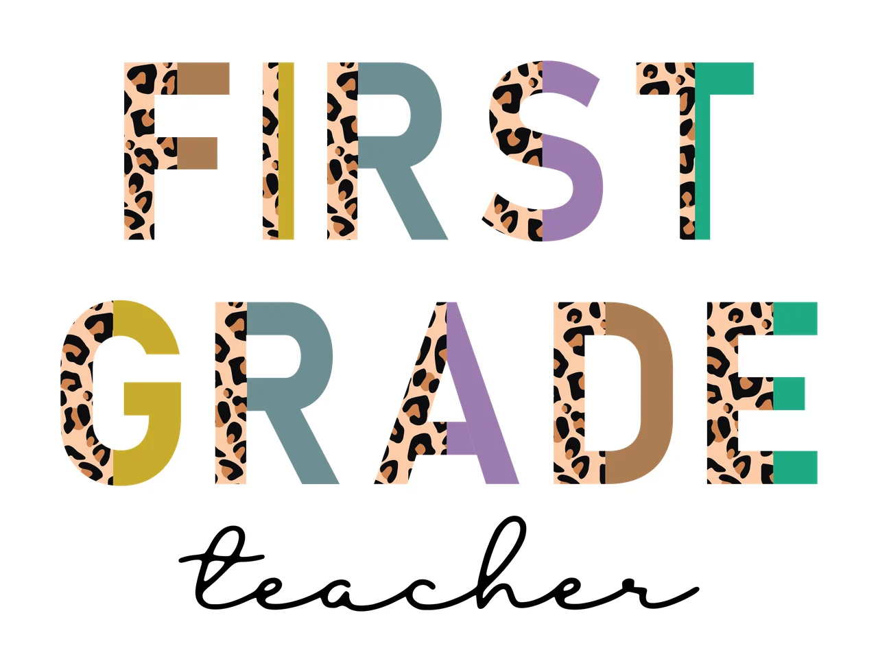 FIRST GRADE teacher Typography Design with leopard print letters, multicolor solid letters, black cursive 'teacher' and white background in brown and yellow