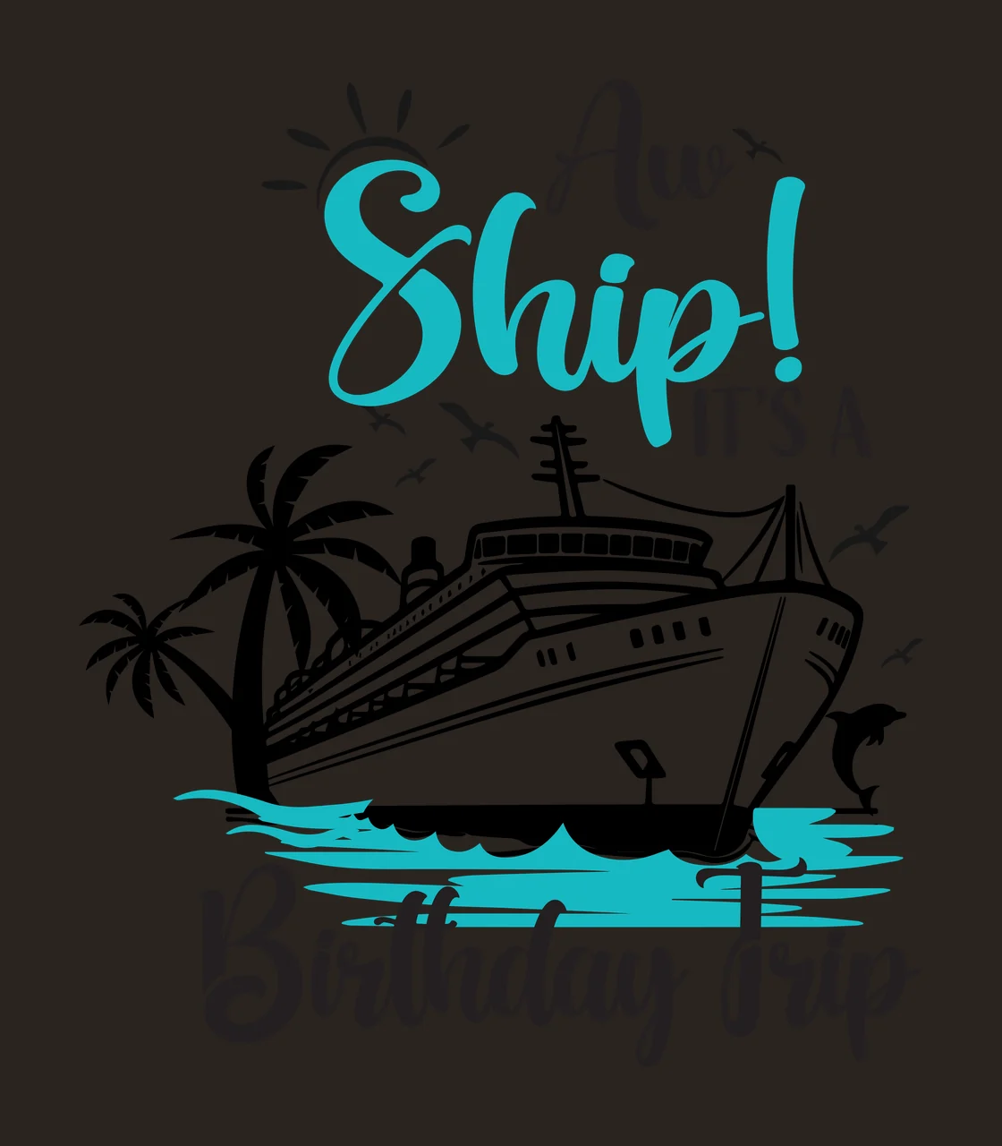 Aw Ship! IT'S A Birthday Trip Cruise ship birthday celebration design with palm trees, dolphin, seagulls and sun in teal, black and white contrast preview thumbnail