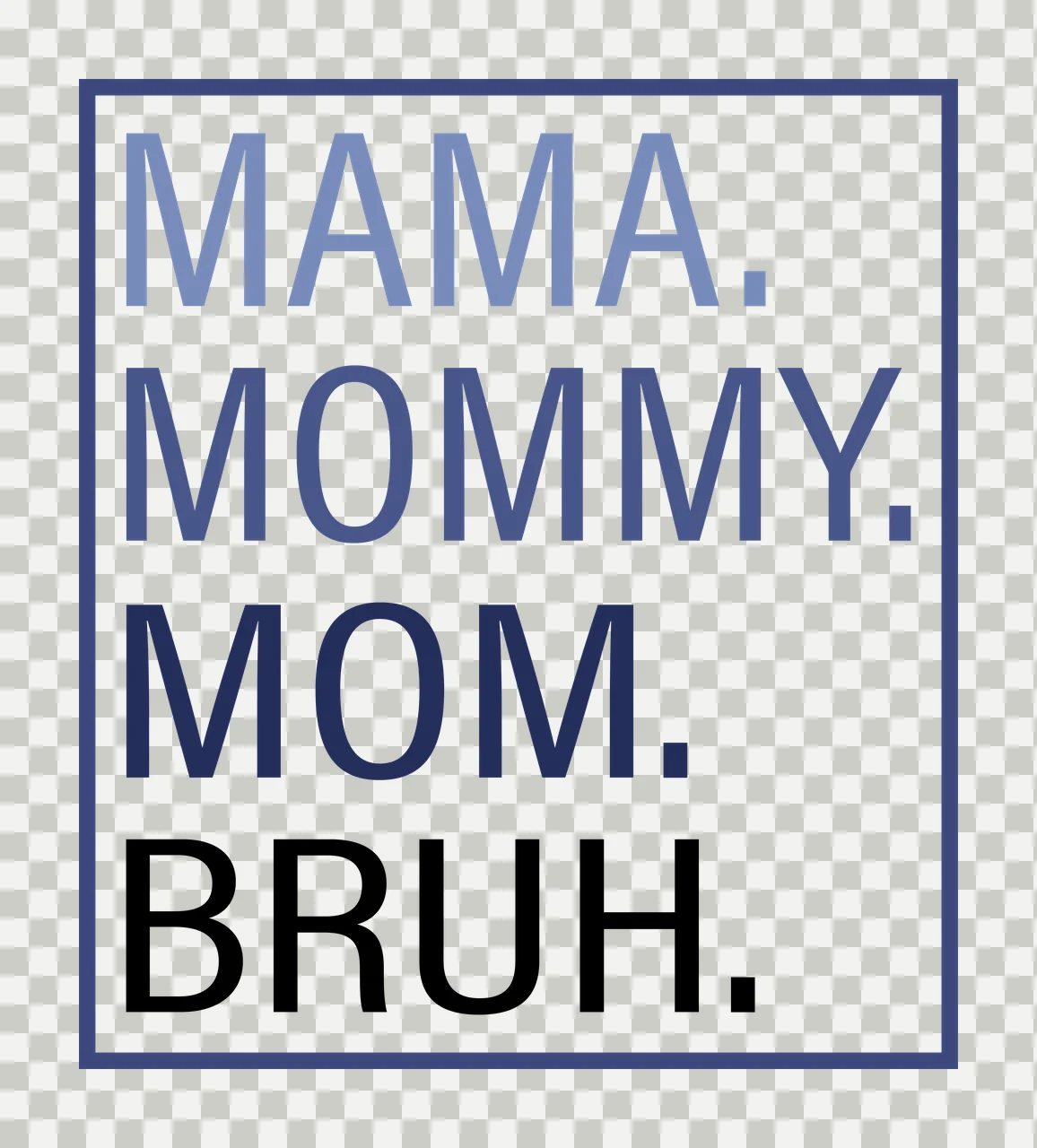 MAMA. MOMMY. MOM. BRUH. Typography Design with blue square border in dark blue and black transparency and detail preview thumbnail