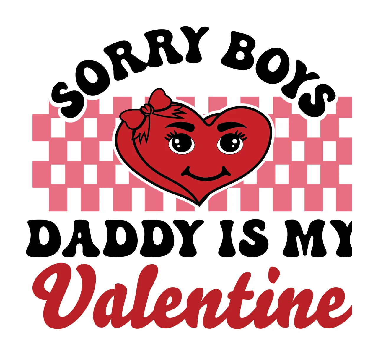 Sorry Boys Daddy Is My Valentine heart shape checkered background