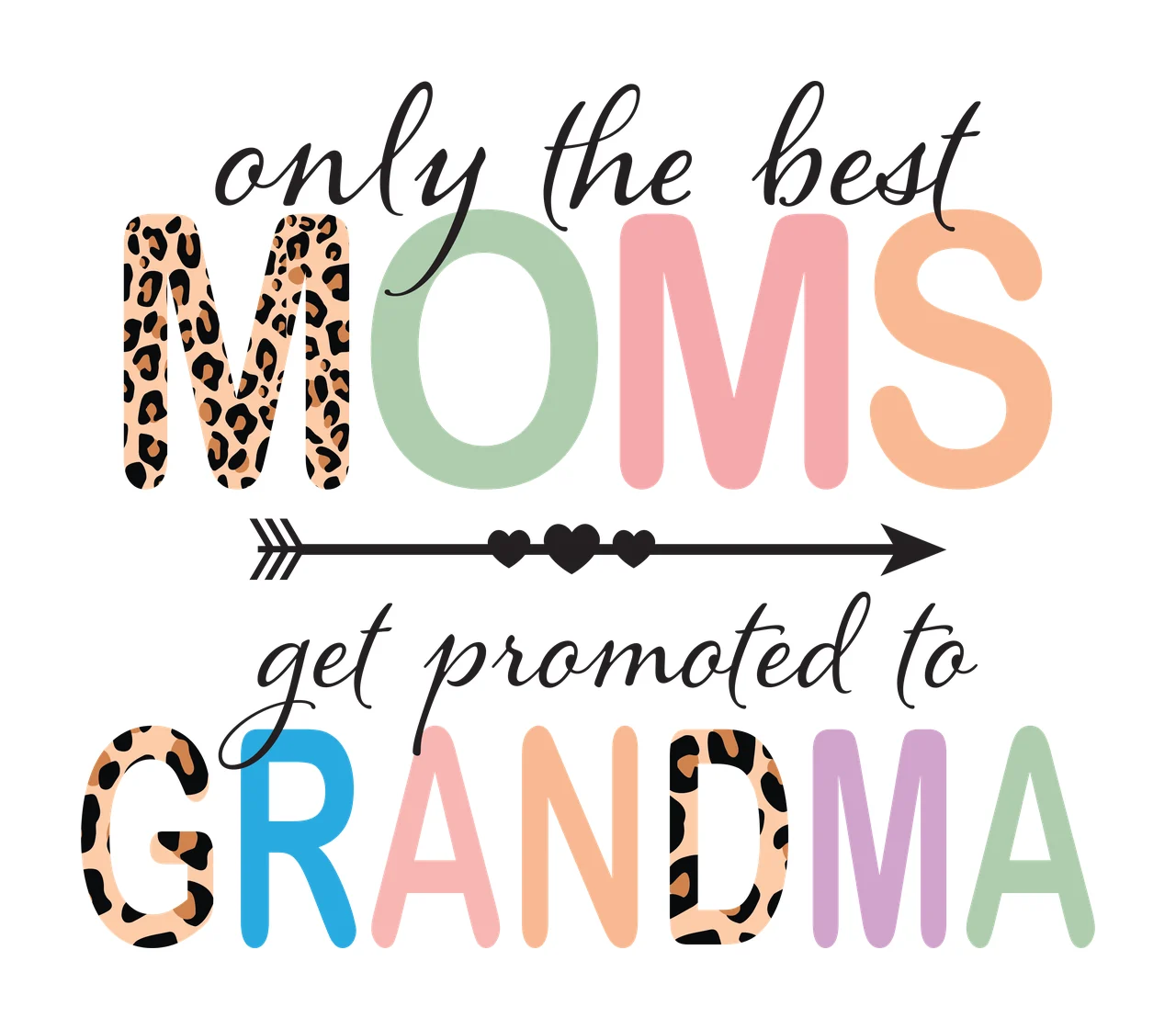 Only the best MOMS get promoted to GRANDMA Typography Design with leopard print M and G, colorful block letters O M S R A N D M A, black cursive text and black arrow with three hearts in brown