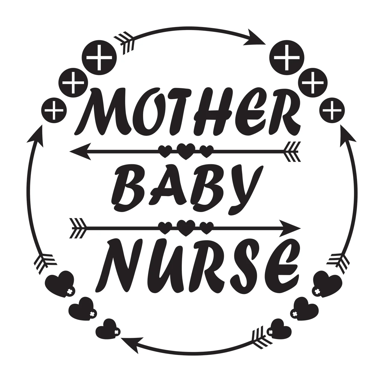 MOTHER BABY NURSE Typography Design with black text 'MOTHER' 'BABY' 'NURSE', black arrows with fletching, black plus signs and black hearts with small white dots