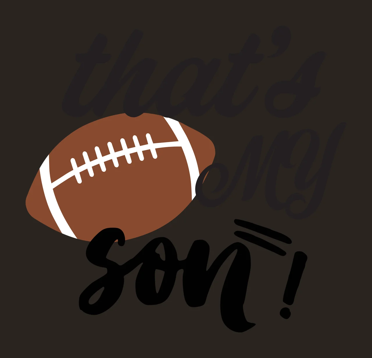 That's my son! Football-themed phrase design with brown football, white laces and black script text contrast preview thumbnail
