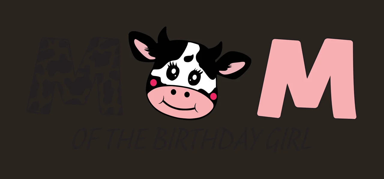 MOM OF THE BIRTHDAY GIRL Typography Design with black-and-white spotted M, cow head with black spots pink snout pink ears black eyes eyelashes red cheeks and text 'OF THE BIRTHDAY GIRL' in black contrast preview thumbnail