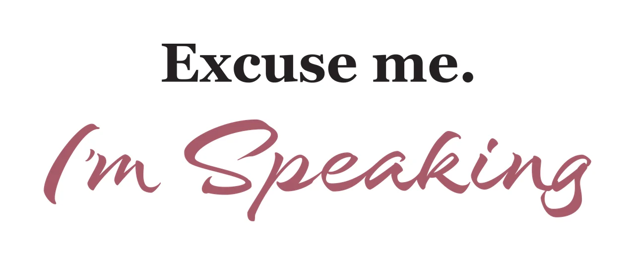Excuse me. I'm Speaking Typography Design with black serif text 'Excuse me ' and maroon cursive text 'I'm Speaking' in white