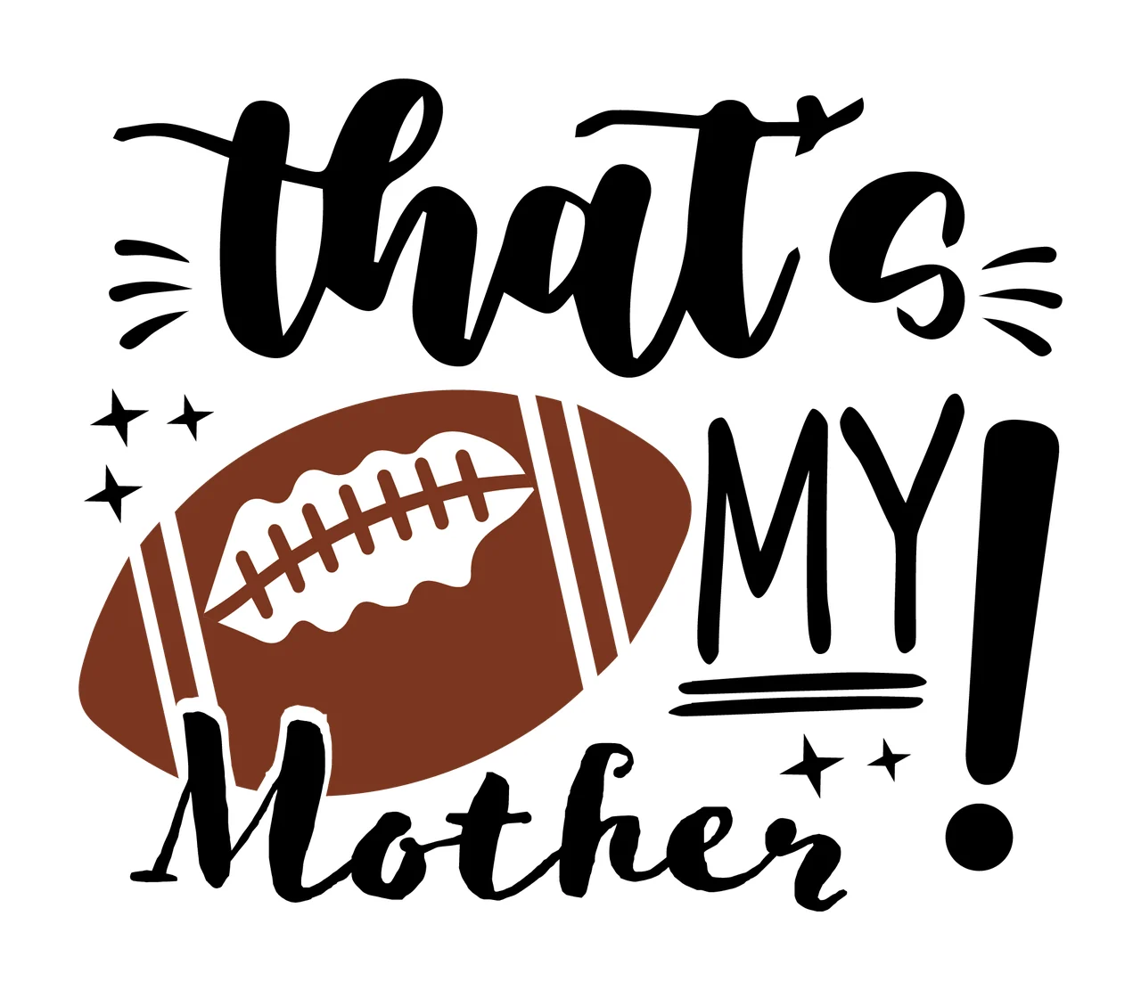 Is My That S My Mother Football Themed typographic black white