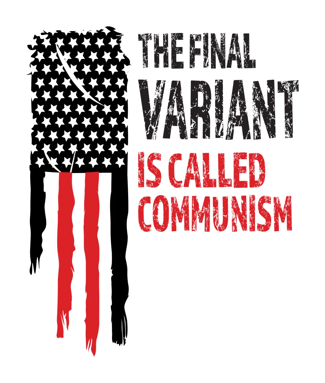 THE FINAL VARIANT IS CALLED COMMUNISM Typography Design with black stars on white field, red and white vertical stripes, black and red distressed flag silhouette and text THE FINAL VARIANT IS CALLED