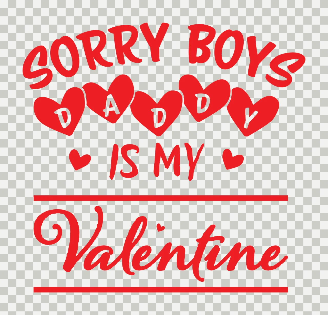 Sorry Boys Daddy Is My Valentine message hearts black white transparency and detail preview thumbnail