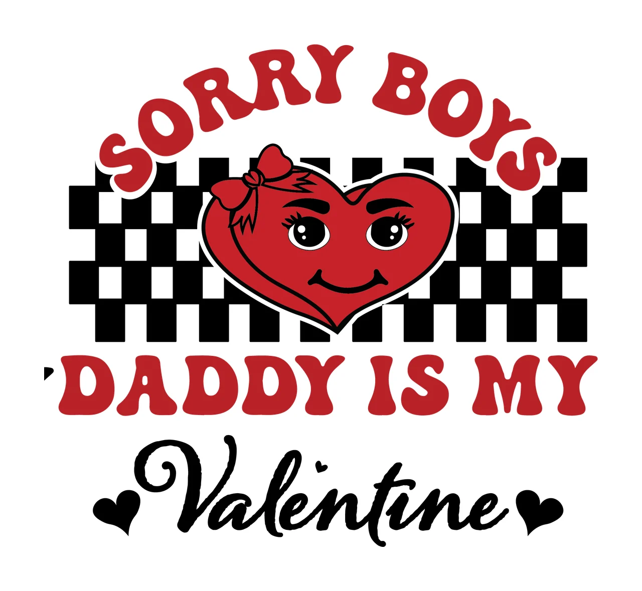 Sorry Boys Daddy Is My Valentine typography decorating heart