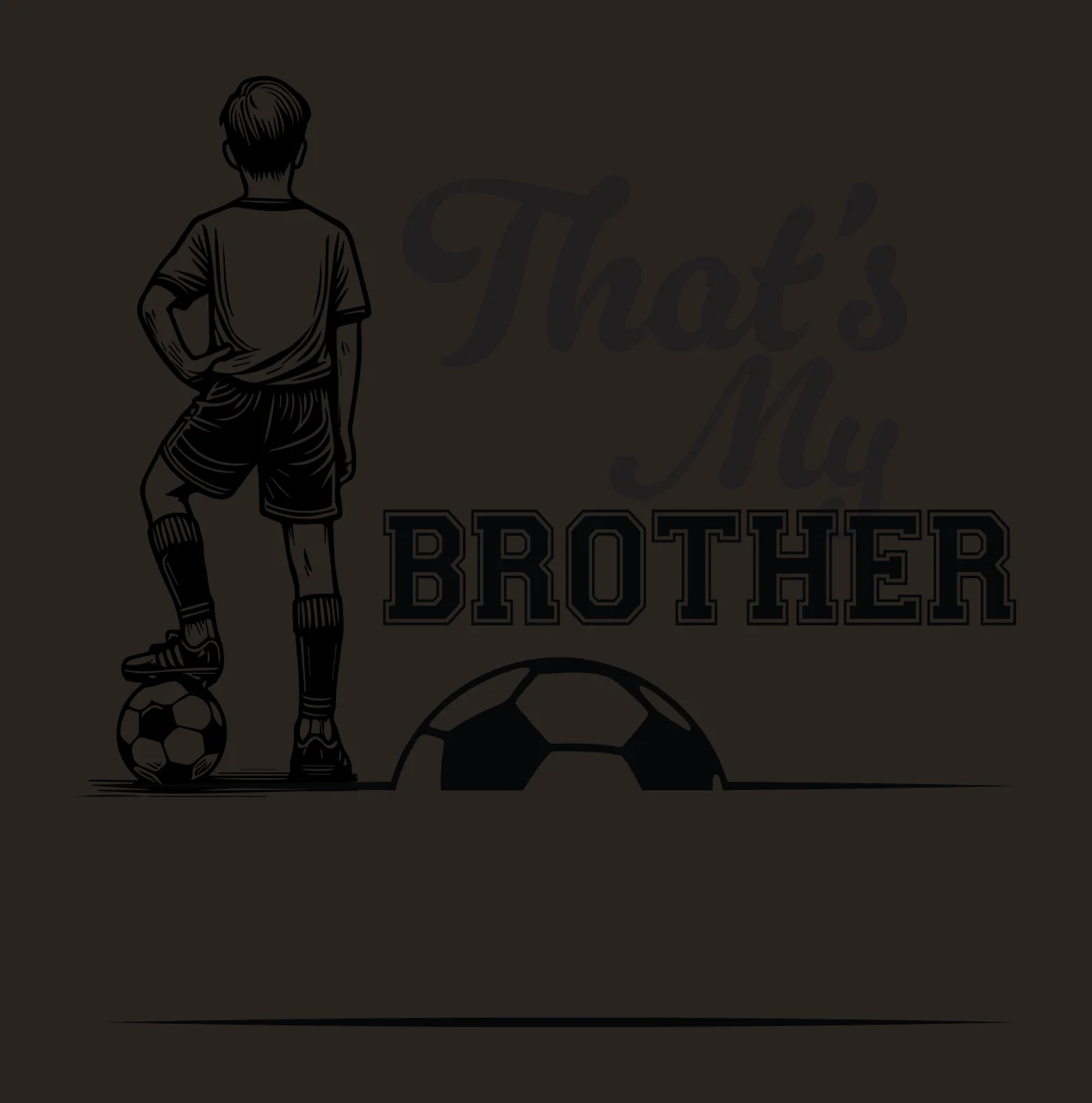 That S My Brother Soccer Boy Graphic standing ball engraving style contrast preview thumbnail