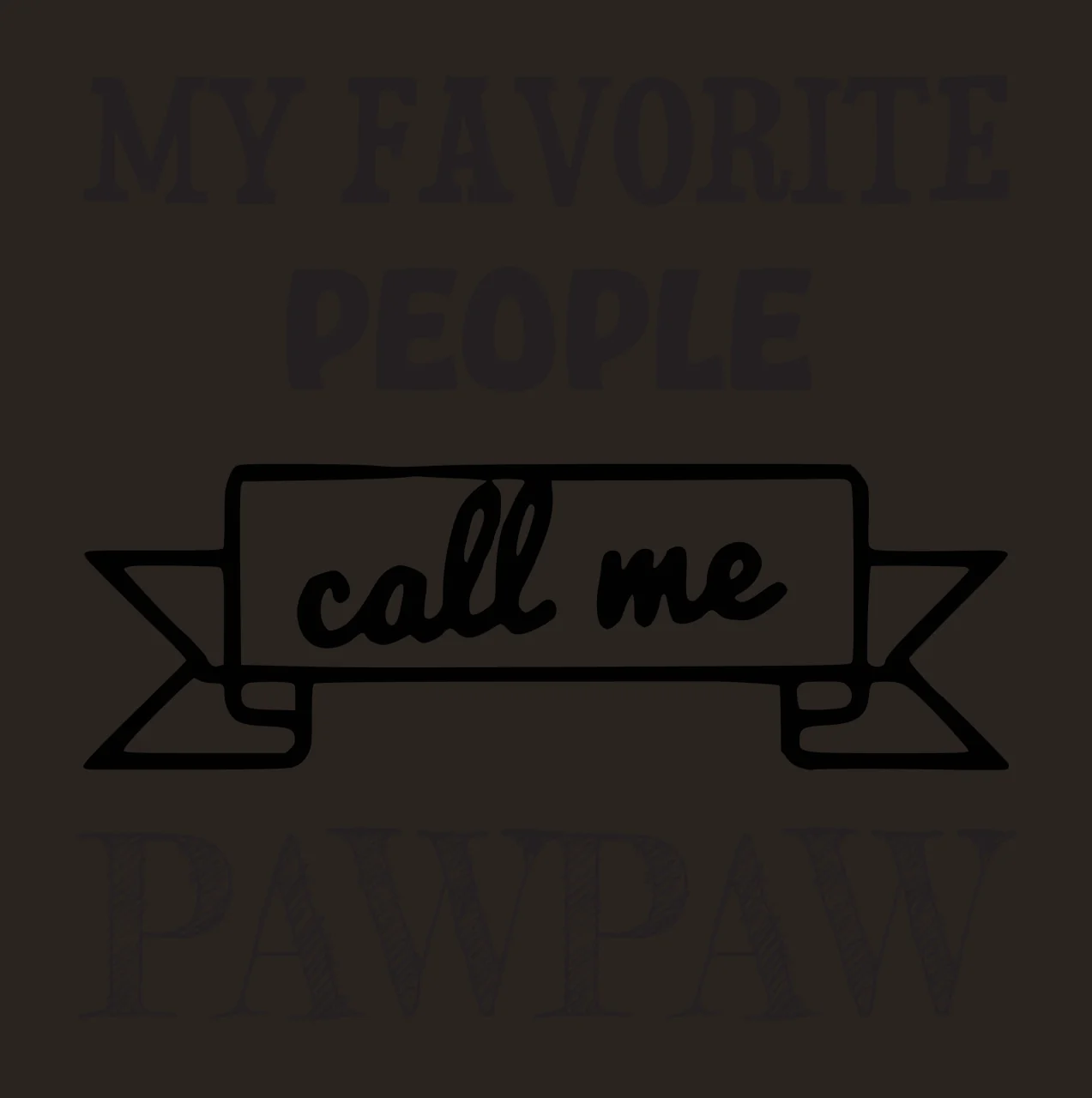 MY FAVORITE PEOPLE call me PAWPAW Typographic family quote Design with bold serif text, script text, hand-drawn banner and cross-hatched lettering in black and white contrast preview thumbnail