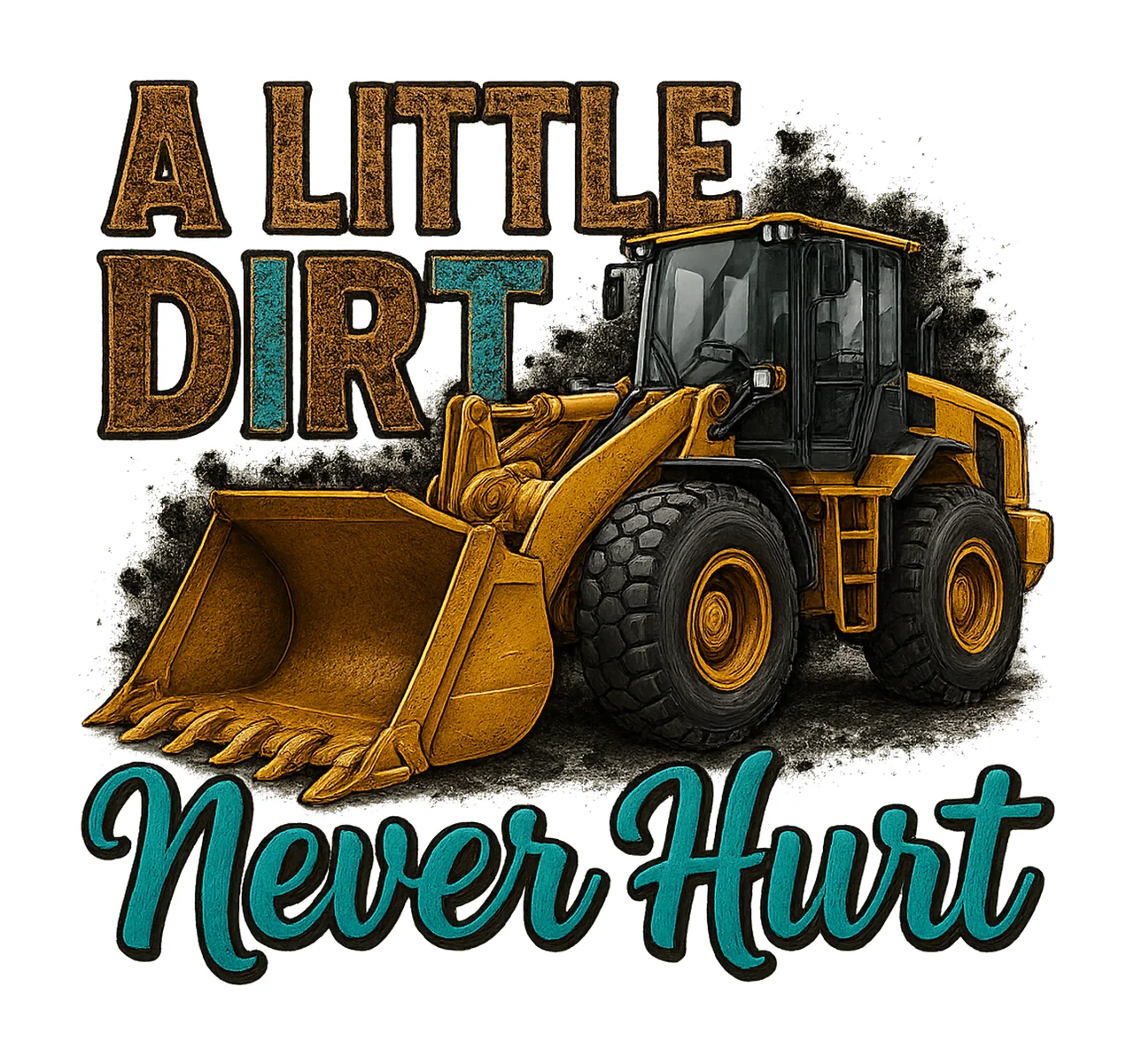 Little Dirt Never Hurt Construction Vehicles Design Hand