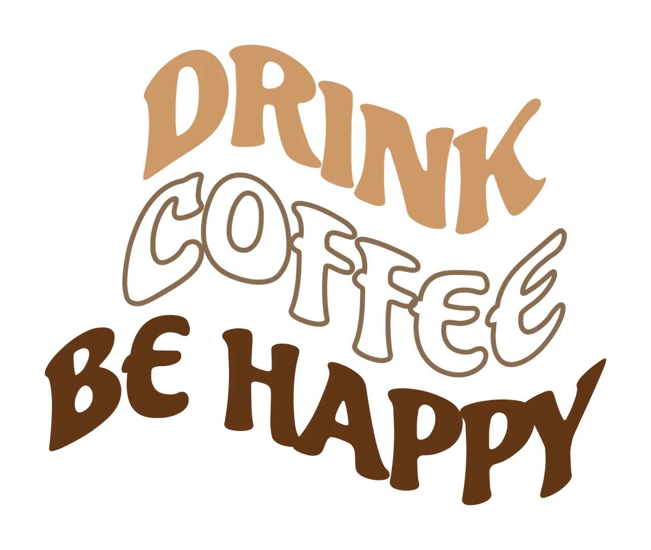 DRINK COFFEE BE HAPPY Typography Design with wavy text, stacked layout, tan lettering and white lettering with tan outline