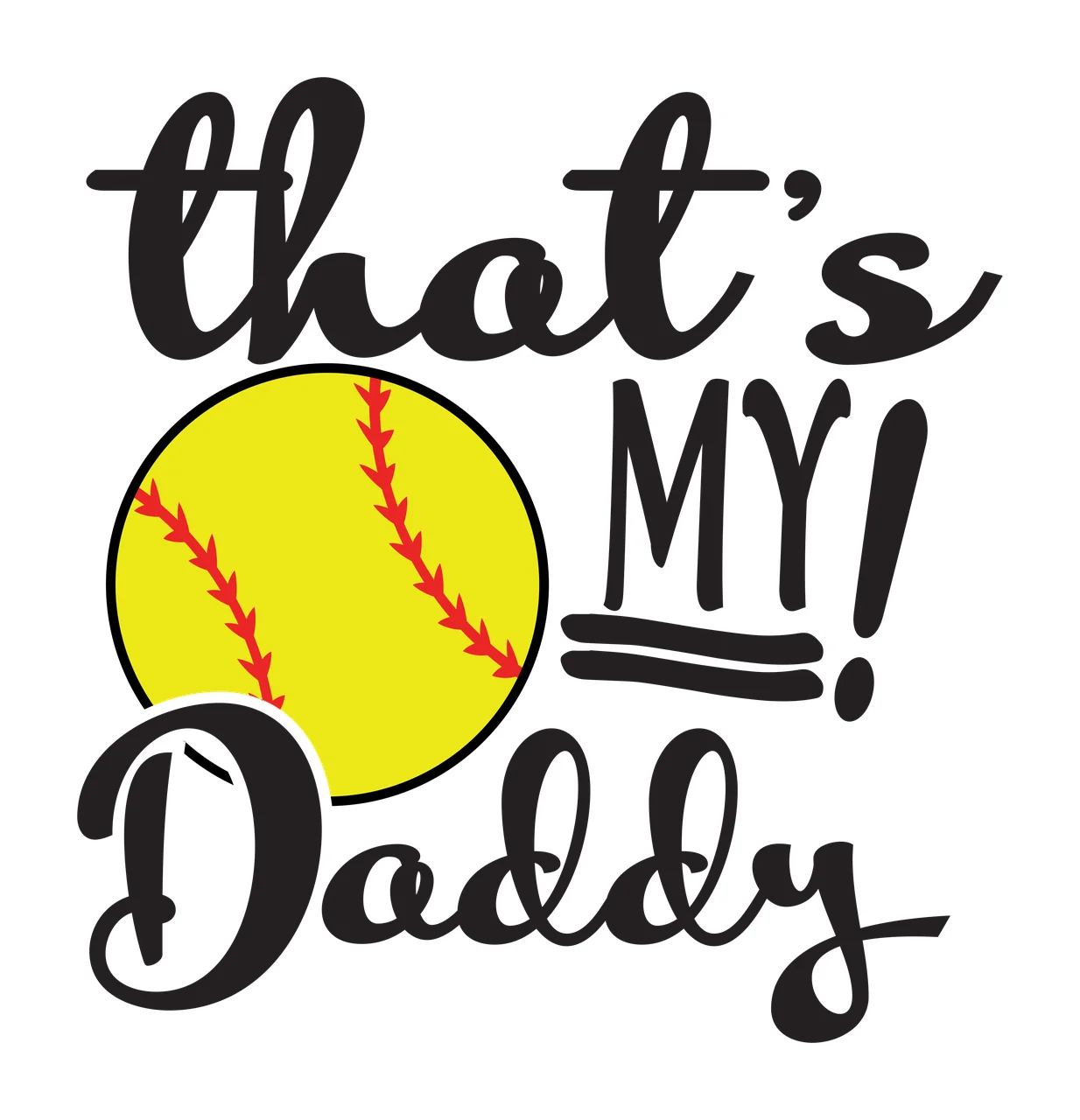 That's MY! Daddy sports typography Design with softball, red stitches, cursive text and block text in black and yellow