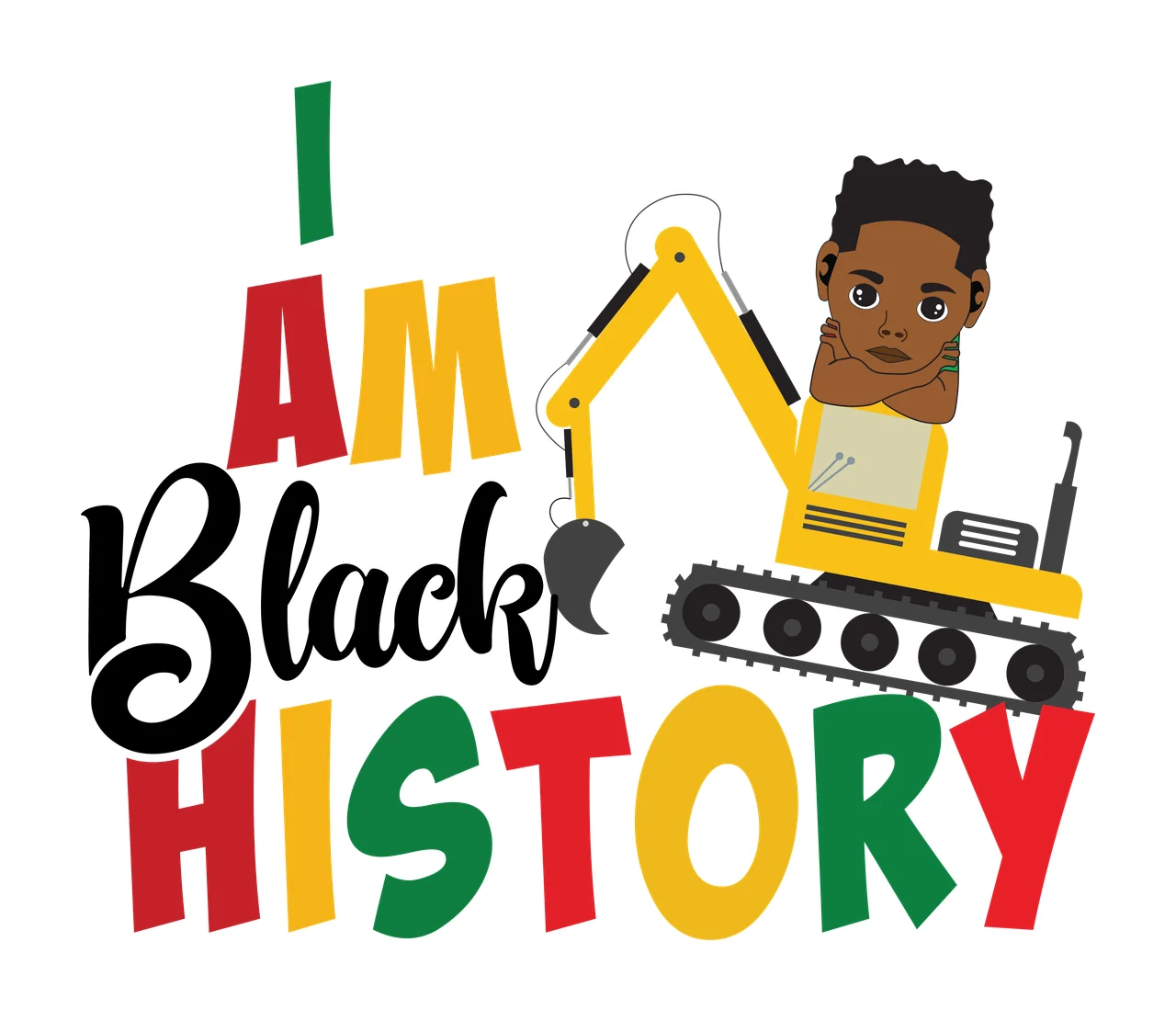 I Am Black History Excavator construction vehicle stationary