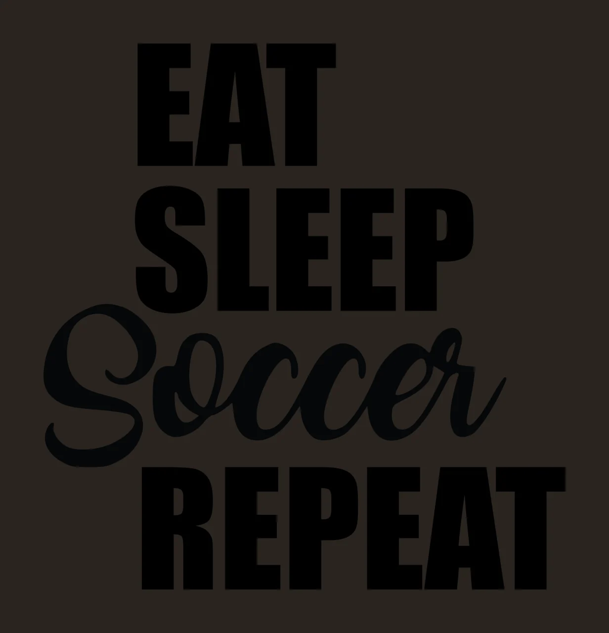 Eat Sleep Soccer Repeat Typographic Design Display black white contrast preview thumbnail
