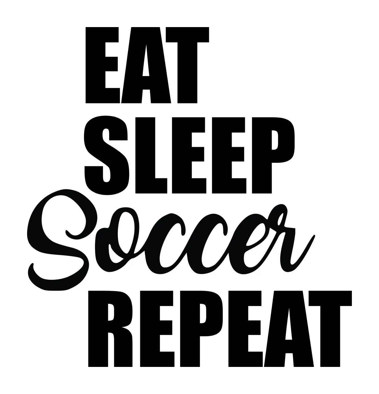 Eat Sleep Soccer Repeat Typographic Design Display black white