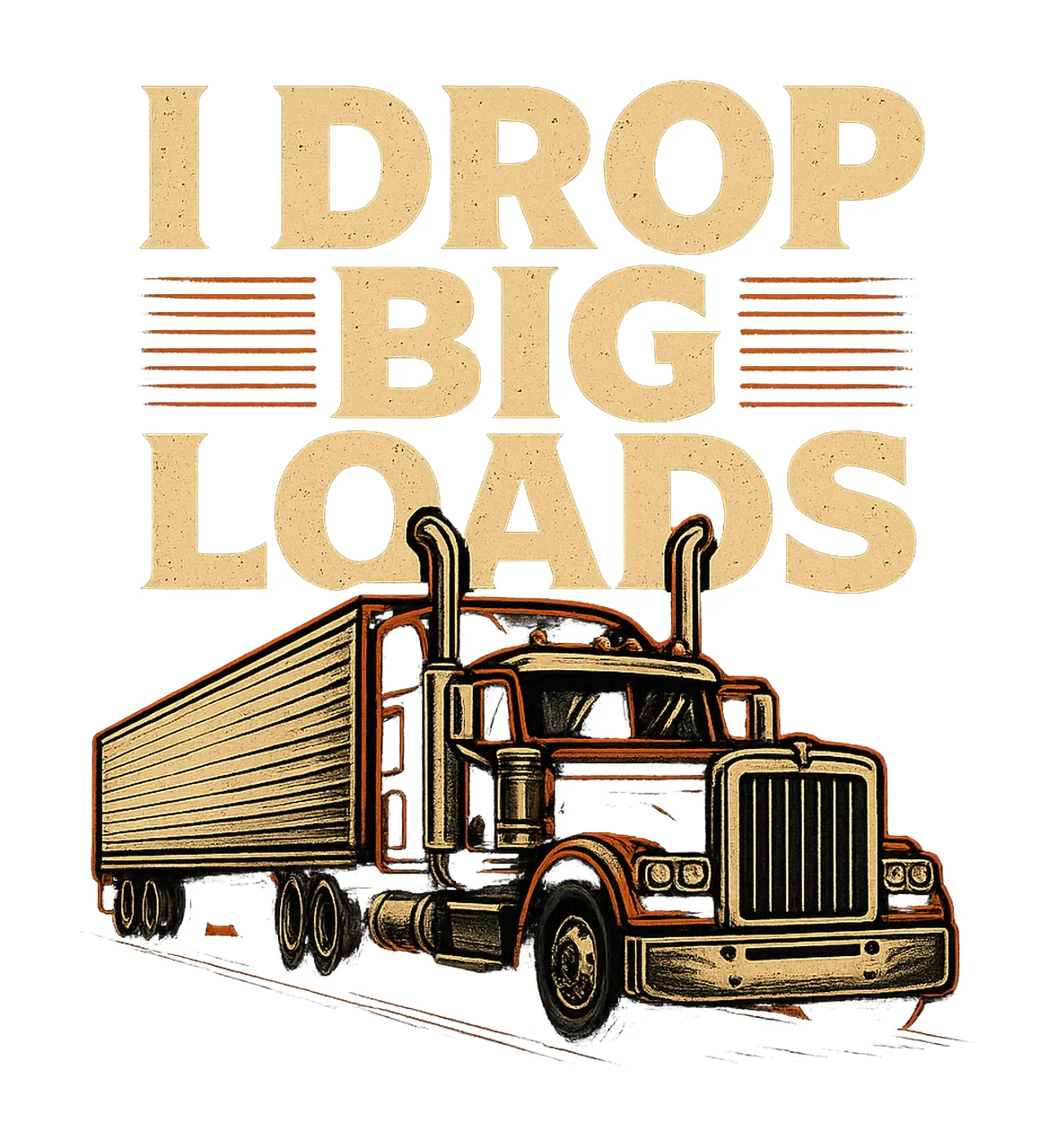 Drop Big Loads Trucker Design Funny Truck Driver Humorous