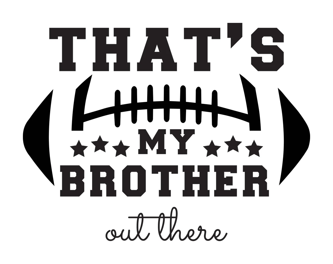 THAT'S MY BROTHER out there Football sibling support Design with text, football laces, stars and curved lines in black and white