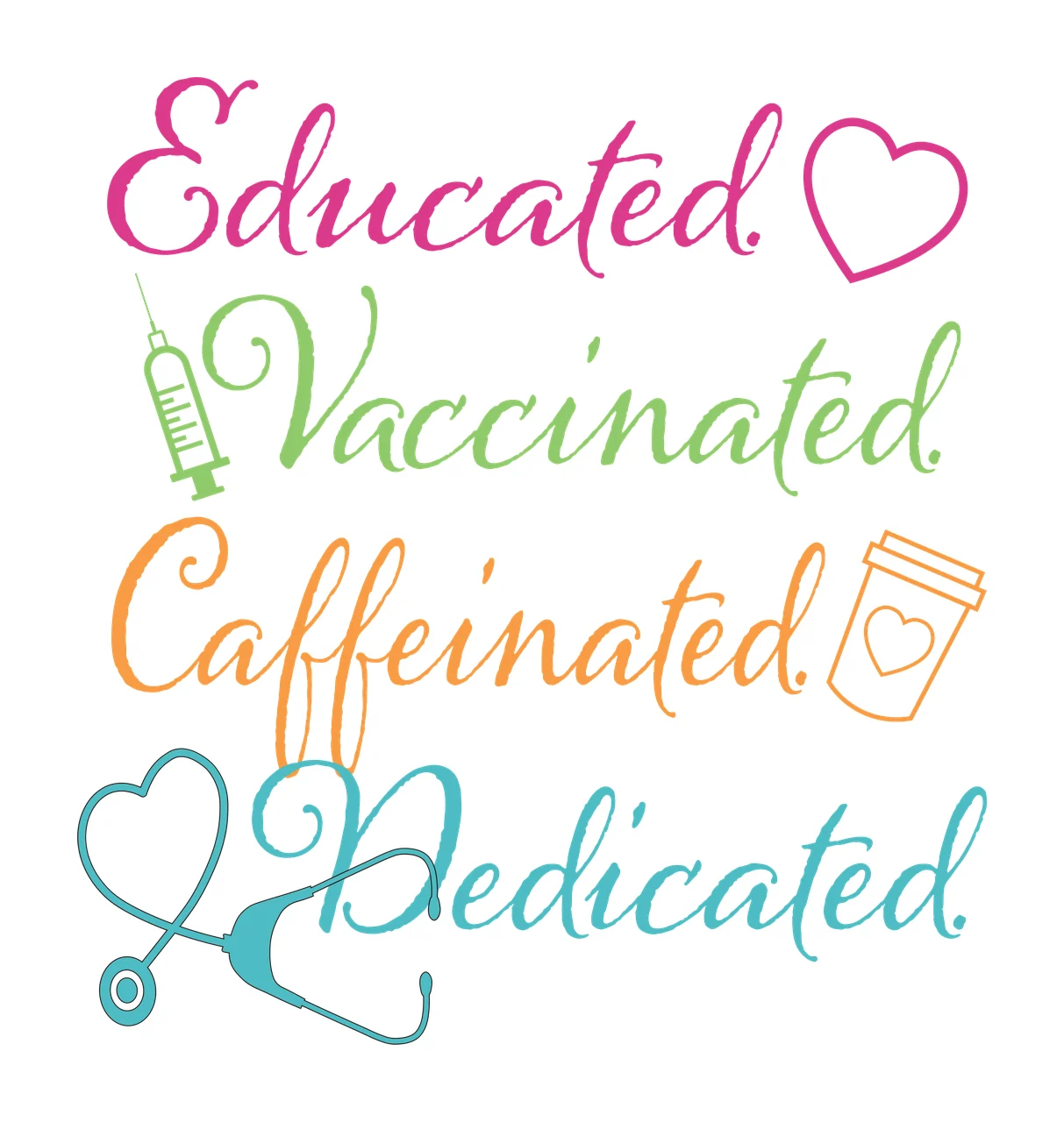 Educated Vaccinated Caffeinated Dedicated medical typography quote with script text, heart icon, syringe icon and disposable coffee cup in pink, green and orange