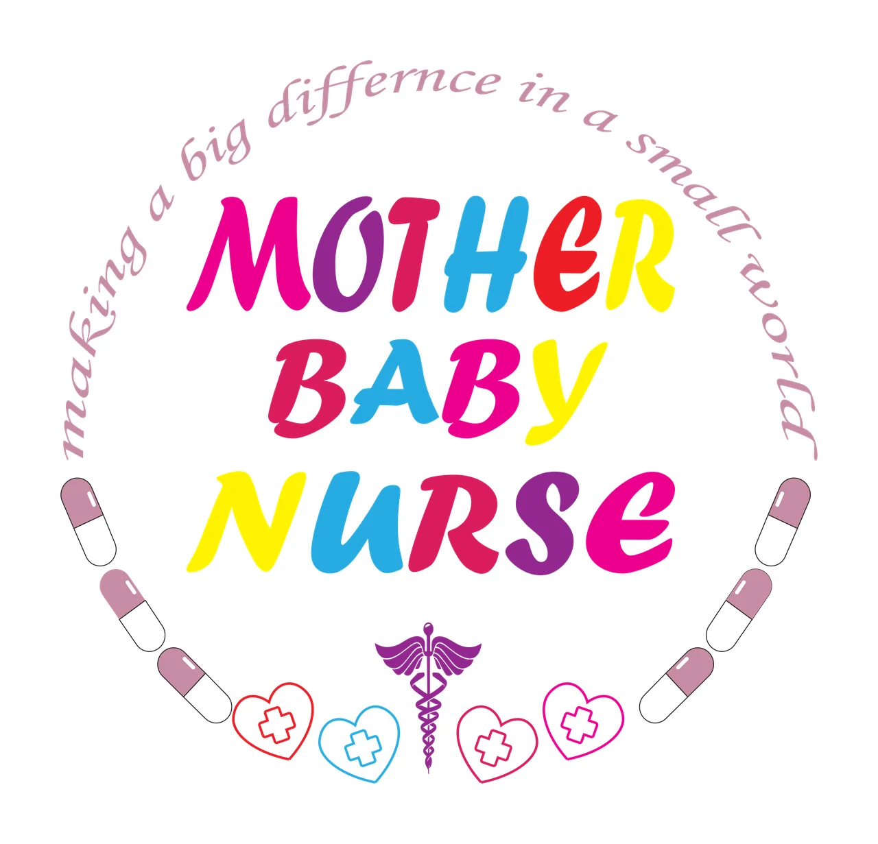 Making a big difference in a small world MOTHER BABY NURSE Typography Design with circular text reading 'making a big difference in a small world', text 'MOTHER BABY NURSE' in multicolored letters