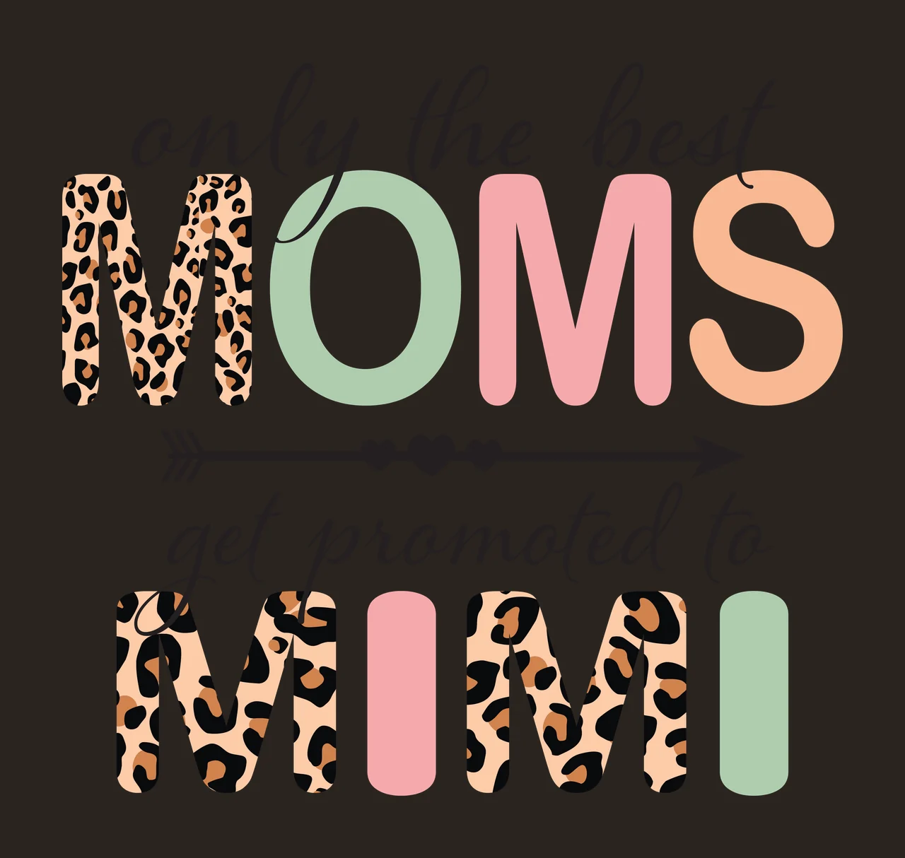 Only the best MOMS get promoted to MIMI Typography Design with leopard print letter M, green letter O, pink letter M and peach letter S in black, tan and brown contrast preview thumbnail