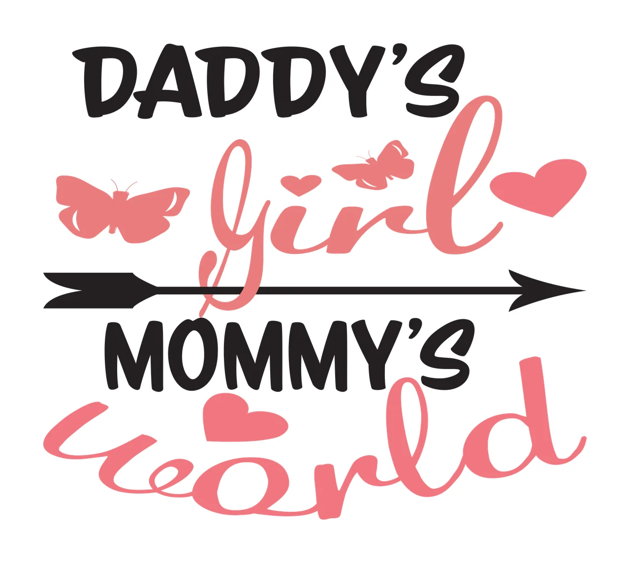 DADDY'S girl MOMMY'S world Typography Design with black arrow, pink butterfly and pink heart