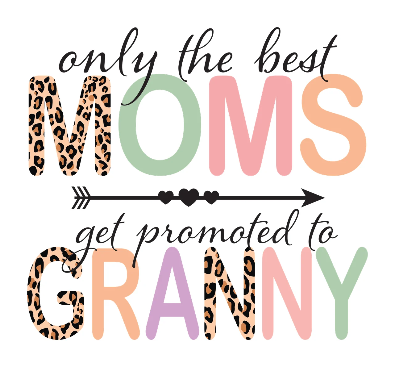 Only the best MOMS get promoted to GRANNY Typography Design with leopard print letter M, black arrow with three hearts, cursive text 'only the best' and colorful block letters M O M S in brown