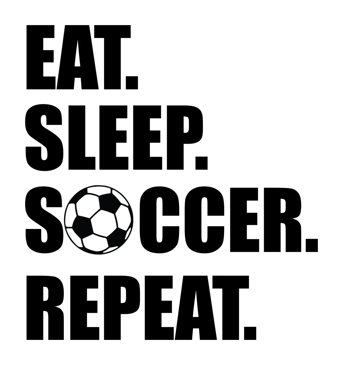 Eat Sleep Soccer Repeat Bold Black Text and ball white Variation