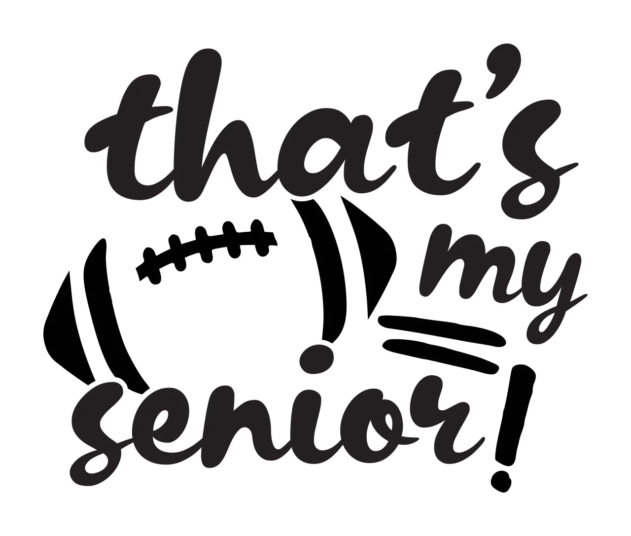 That's my senior! football-themed senior celebration design with black football graphic with laces, text 'that's my senior ' in cursive script and exclamation marks in white
