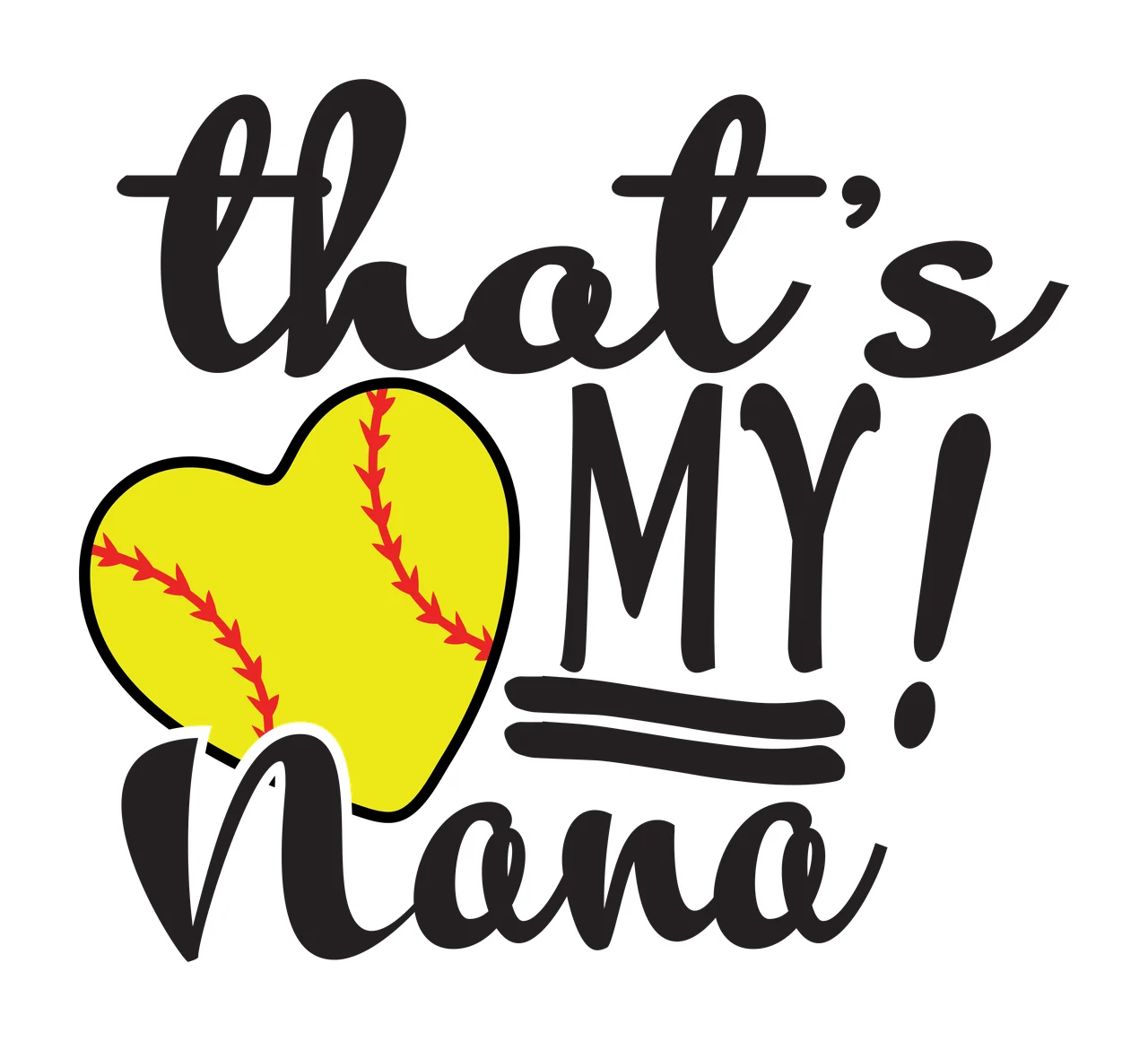 That's MY! Nana softball heart typography Design with yellow heart-shaped softball, red stitching, black script text and underline graphic
