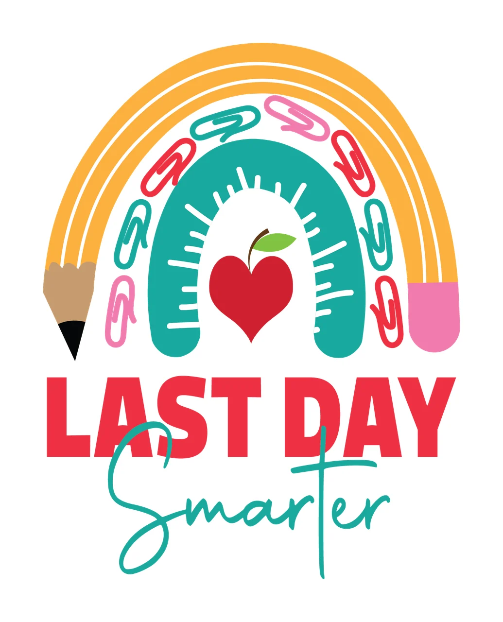 Last School Last Day Smarter Rainbow With Heart text and graphic