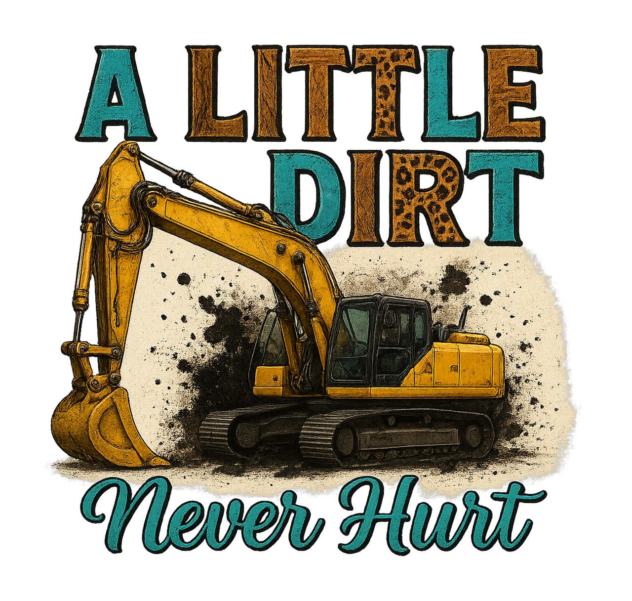 Little Dirt Never Hurt Excavator Construction Vehicle Design