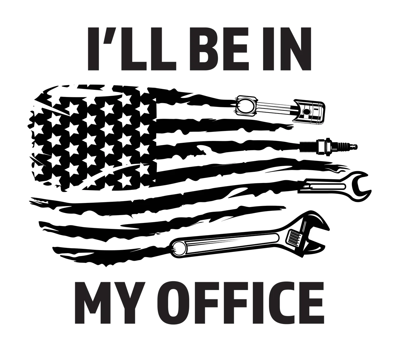 I'LL BE IN MY OFFICE mechanic tools and American flag Design with distressed American flag, piston and connecting rod, spark plug and wrench in black and white