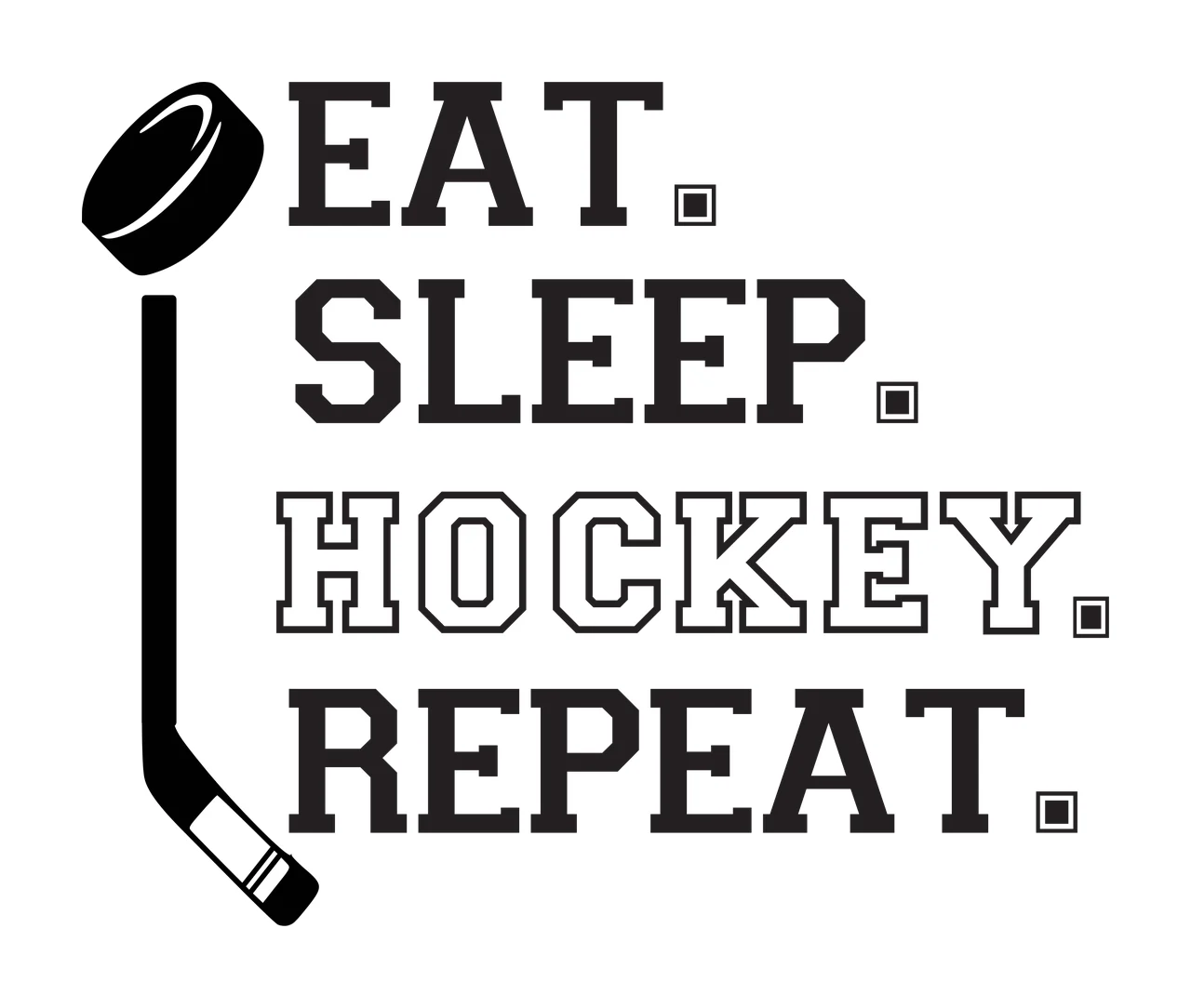 EAT. SLEEP. HOCKEY. REPEAT. Typography Design with hockey stick, hockey puck, block typography and square period punctuation in black and white