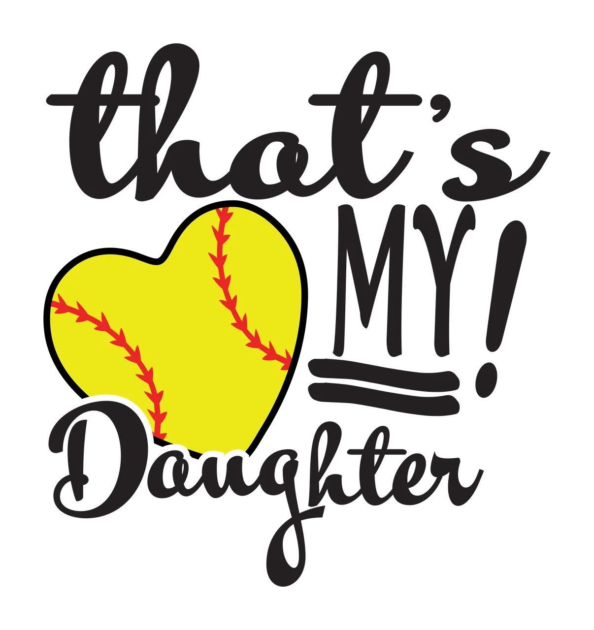 That's MY! Daughter softball sports typography with yellow heart-shaped softball, red seam stitching, cursive typography and block lettering in black