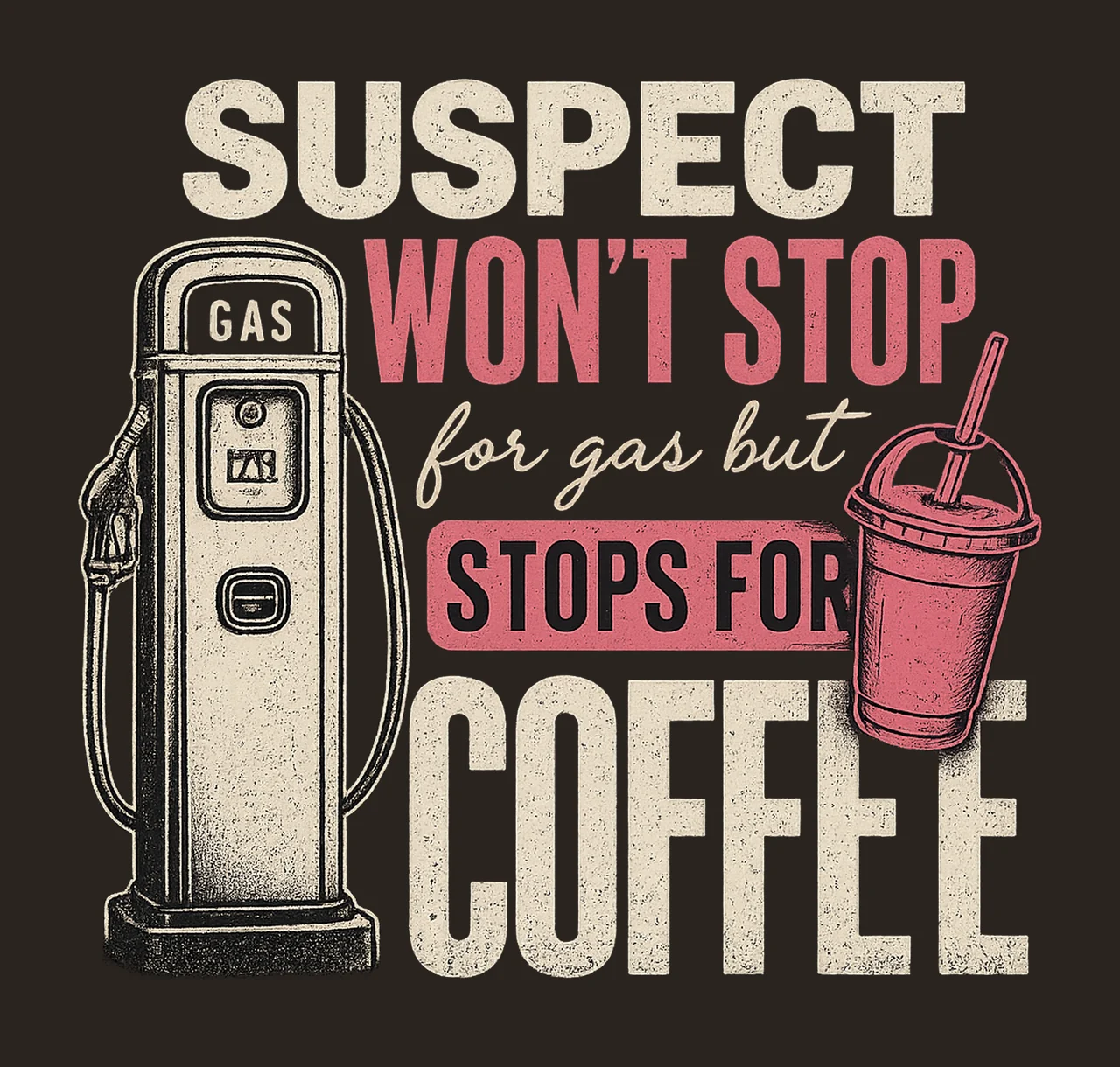 Suspect Won Stop For Gas But Stops For Coffee Funny Coffee contrast preview thumbnail