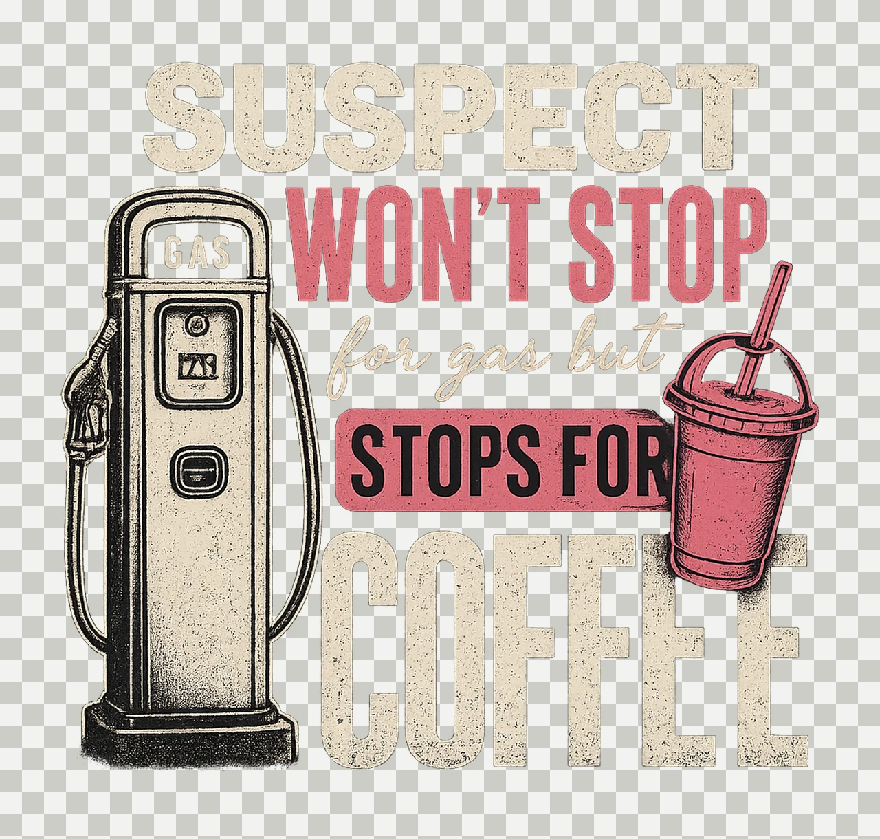 Suspect Won Stop For Gas But Stops For Coffee Funny Coffee transparency and detail preview thumbnail