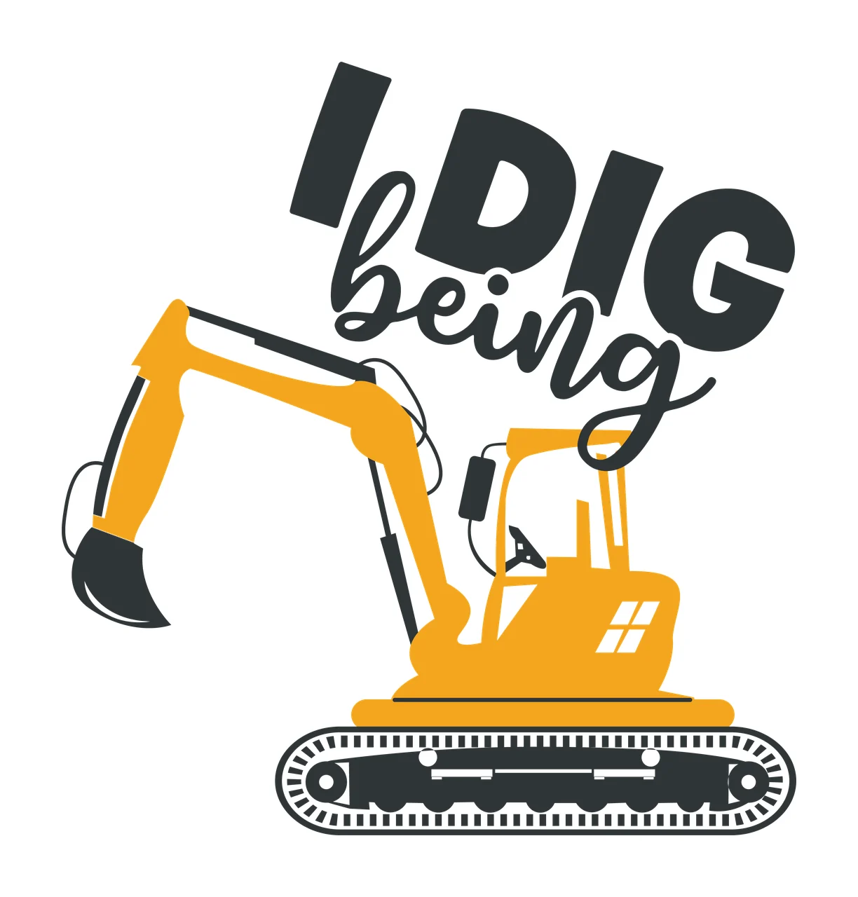 I Dig Being Excavator Silhouette Design digging black white