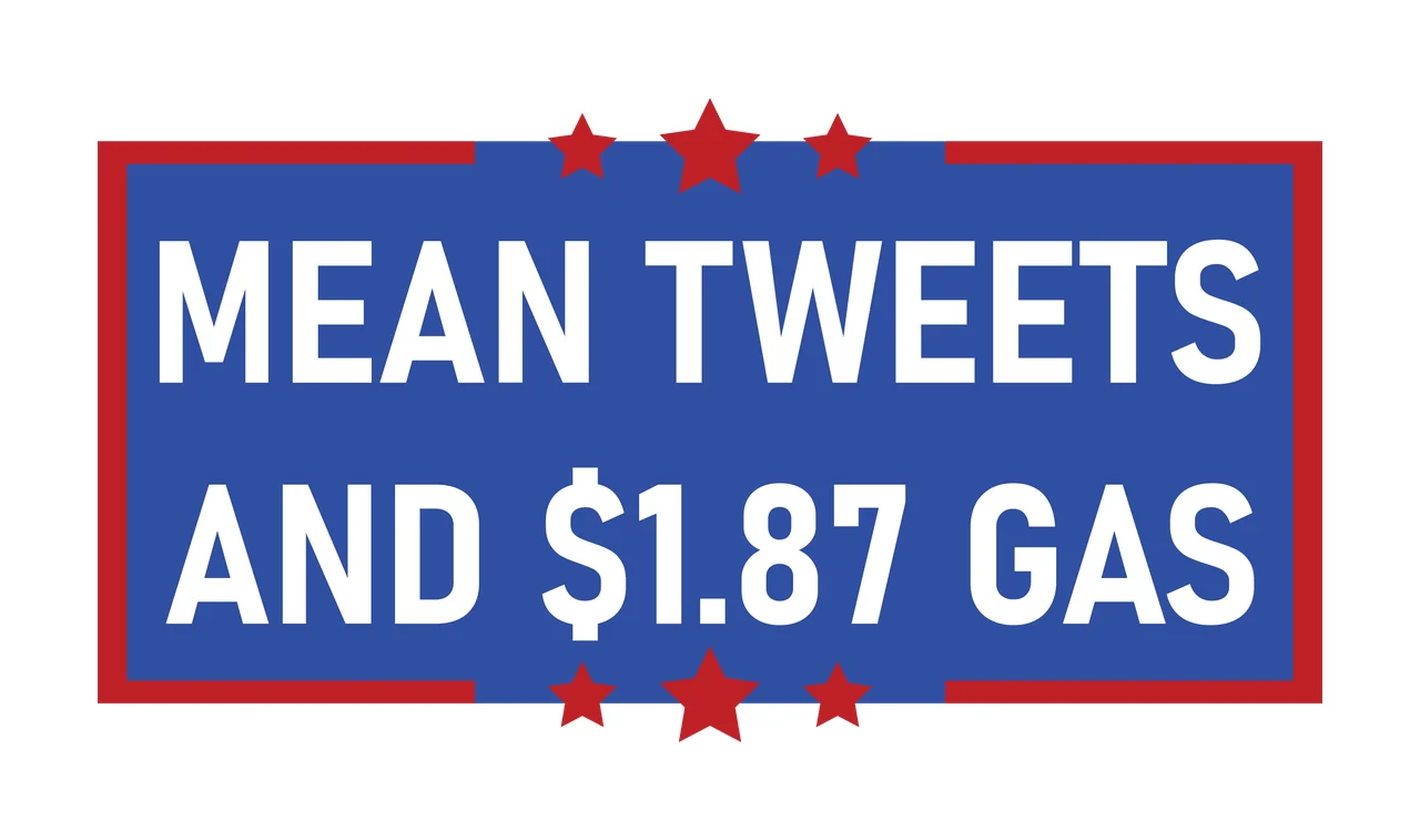 MEAN TWEETS AND $1.87 GAS political slogan sign Design with blue rectangle banner, red border frame, red stars and white bold sans-serif text