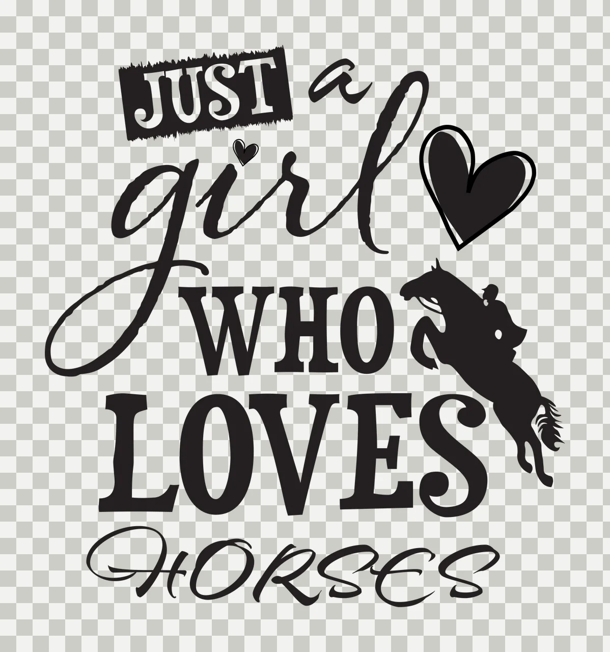 JUST a girl WHO LOVES HORSES Equestrian jumping silhouette Design with heart icon, bold text, script text and small heart in black and white transparency and detail preview thumbnail