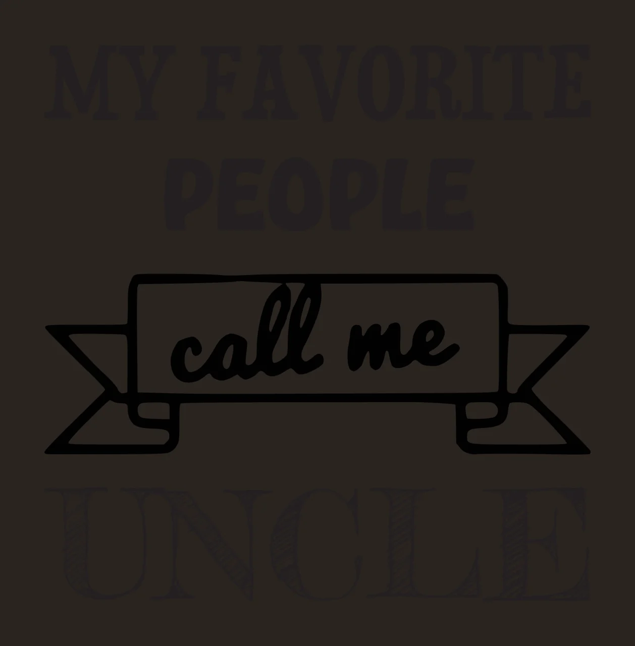 MY FAVORITE PEOPLE call me UNCLE Typography Design with serif text, sans-serif text, script text and banner in black and white contrast preview thumbnail