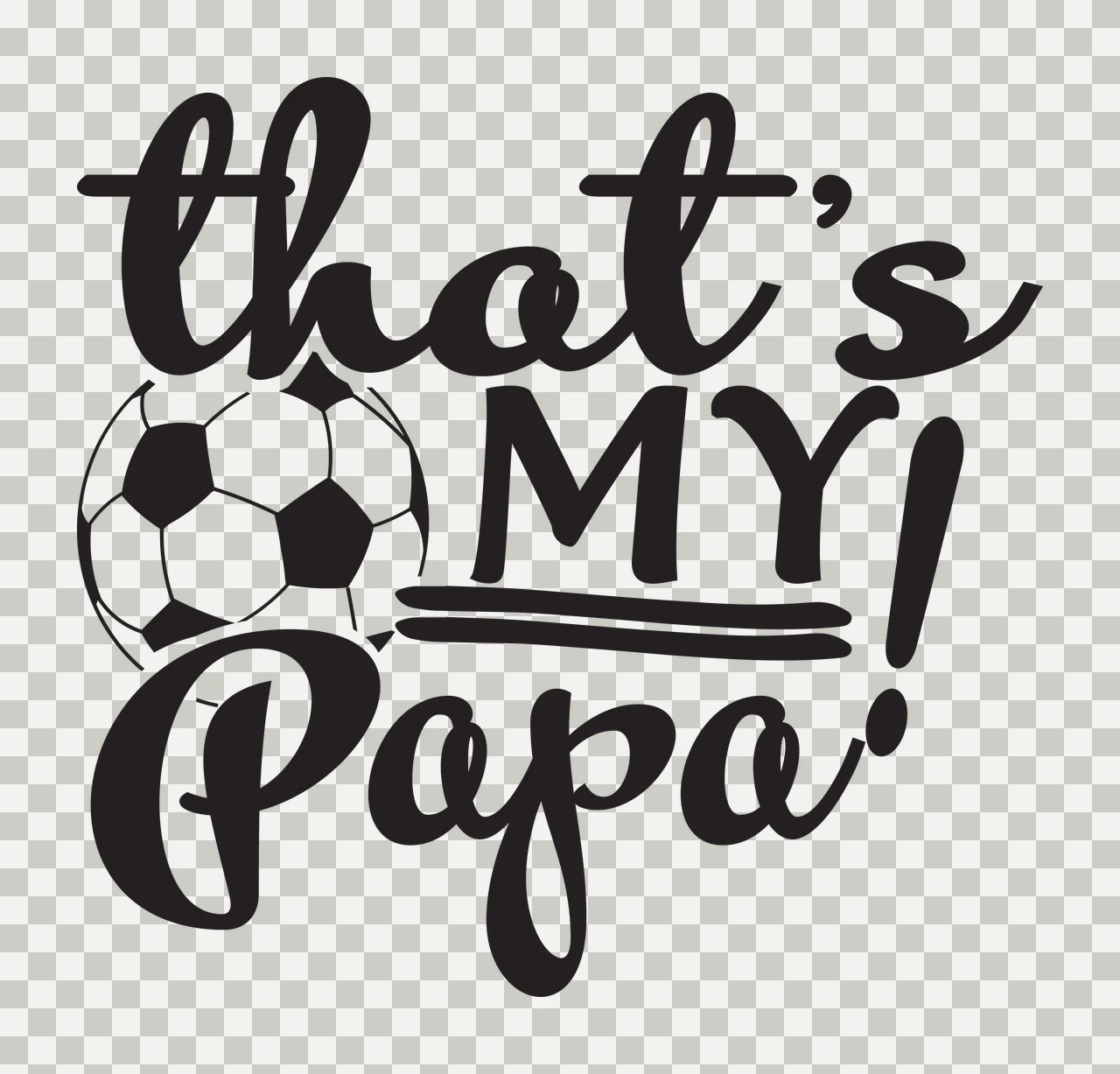 That's MY! Papa Typography Design with soccer ball and text 'that's MY Papa' in black and white transparency and detail preview thumbnail