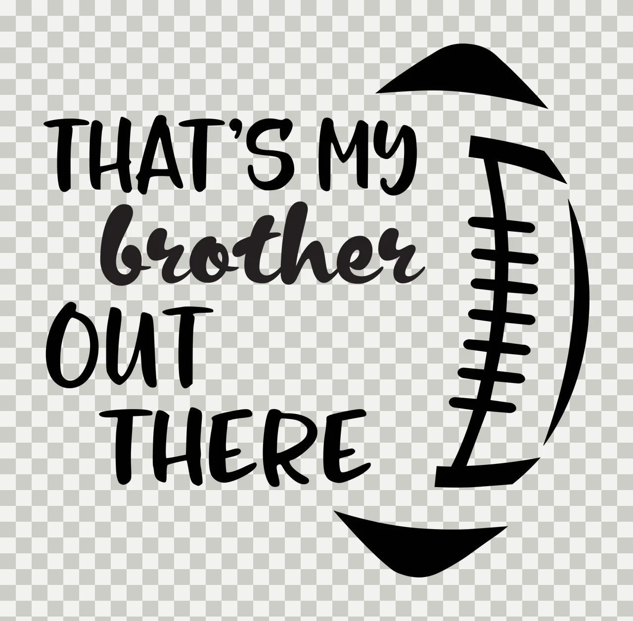 THAT'S MY brother OUT THERE Typography Design with text, laces and football in black and white transparency and detail preview thumbnail