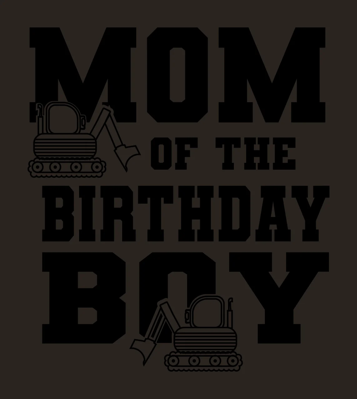 Construction Mom Of The Birthday Boy Excavator excavators bold contrast preview thumbnail