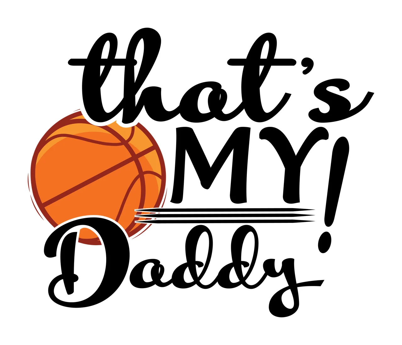 Is My That S My Daddy Basketball Design celebration script and print